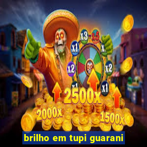 brilho em tupi guarani